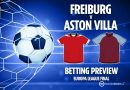 Freiburg vs. Aston Villa Preview: Betting Insights, Odds, and Free Bet Promotions for the Europa League Final